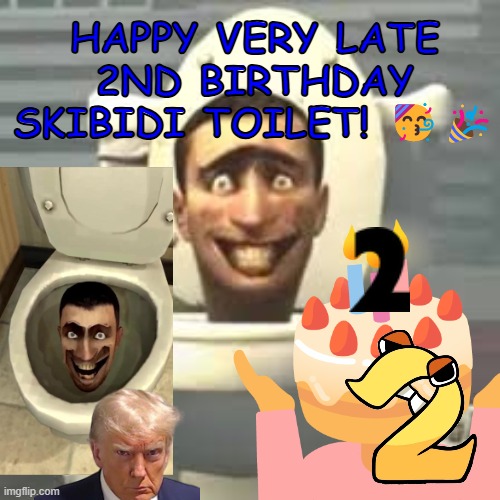 This is cringe | HAPPY VERY LATE 2ND BIRTHDAY SKIBIDI TOILET! 🥳🎉 | image tagged in skibidi toilet,skibidi,skibidi toilet sucks,the third tag is actually false | made w/ Imgflip meme maker