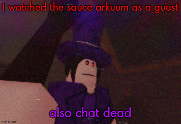 Mach selfie | I watched the sauce arkuum as a guest; also chat dead | image tagged in mach selfie | made w/ Imgflip meme maker