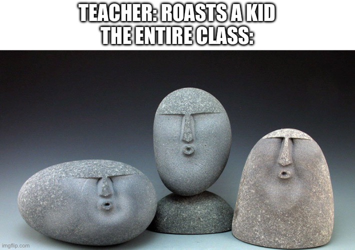 Oof Stones | TEACHER: ROASTS A KID
THE ENTIRE CLASS: | image tagged in oof stones | made w/ Imgflip meme maker