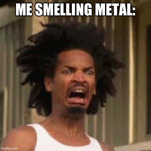 why does metal smell like that | ME SMELLING METAL: | image tagged in crab man eww | made w/ Imgflip meme maker