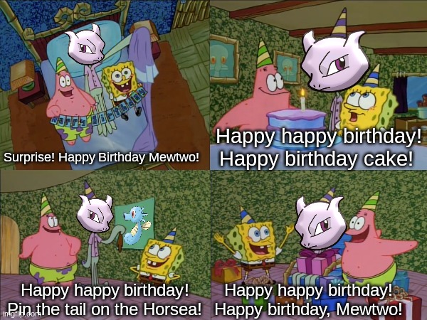 February 6th | Happy happy birthday! Happy birthday cake! Surprise! Happy Birthday Mewtwo! Happy happy birthday! Pin the tail on the Horsea! Happy happy birthday! Happy birthday, Mewtwo! | image tagged in pokemon,memes,funny,spongebob,cartoon | made w/ Imgflip meme maker