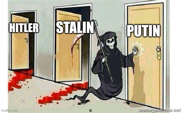 Grim Reaper Knocking Door | PUTIN; STALIN; HITLER | image tagged in grim reaper knocking door | made w/ Imgflip meme maker