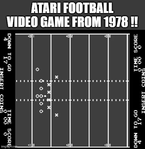 memes by Brad - Atari Football video game from 1978 | ATARI FOOTBALL VIDEO GAME FROM 1978 !! | image tagged in gaming,video games,atari,football,nfl football,pc gaming | made w/ Imgflip meme maker