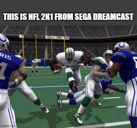 memes by Brad - Have you ever played NFL 2K1 from Sega Dreamcast? | THIS IS NFL 2K1 FROM SEGA DREAMCAST | image tagged in gaming,nfl,football,video games,sega,pc gaming | made w/ Imgflip meme maker