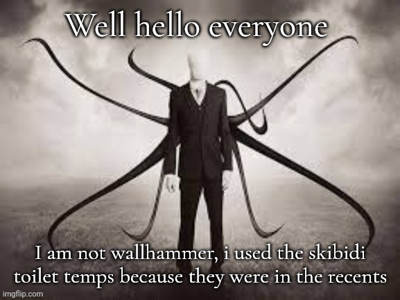 I am one of you but now i can see the real fun of imgflip | Well hello everyone; I am not wallhammer, i used the skibidi toilet temps because they were in the recents | made w/ Imgflip meme maker