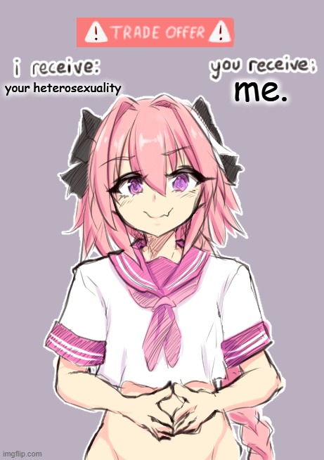 :) | me. your heterosexuality | image tagged in fate,astolfo | made w/ Imgflip meme maker