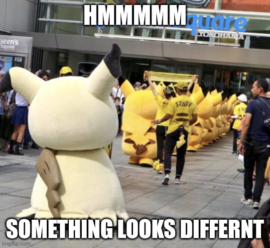 Mimikyu | HMMMMM; SOMETHING LOOKS DIFFERNT | image tagged in mimikyu,pokemon | made w/ Imgflip meme maker