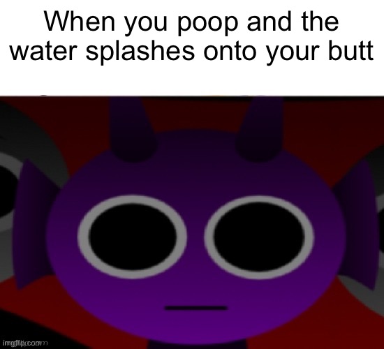 Aaaaaaa | When you poop and the water splashes onto your butt | image tagged in durple stare at you without text,toilet,poop | made w/ Imgflip meme maker