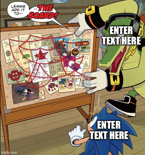 Meme Example | ENTER TEXT HERE; ENTER TEXT HERE | image tagged in idw publishing sonic - vector lemme add it to--the board | made w/ Imgflip meme maker