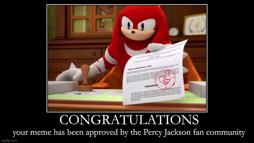 CONGRATULATIONS your meme has been approved by the Percy Jackson fan community | image tagged in knuckles approve meme | made w/ Imgflip meme maker