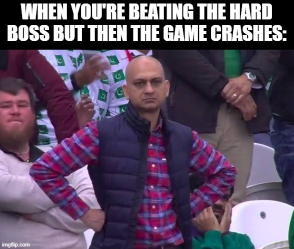 Disappointed Man | WHEN YOU'RE BEATING THE HARD BOSS BUT THEN THE GAME CRASHES: | image tagged in disappointed man,memes | made w/ Imgflip meme maker