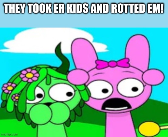 Shocked sprunkers | THEY TOOK ER KIDS AND ROTTED EM! | image tagged in shocked sprunkers | made w/ Imgflip meme maker