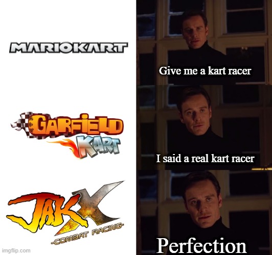 Mario Kart with edge | Give me a kart racer; I said a real kart racer; Perfection | image tagged in perfection,jak and daxter,jak x combat racing,playstation,ps2 | made w/ Imgflip meme maker