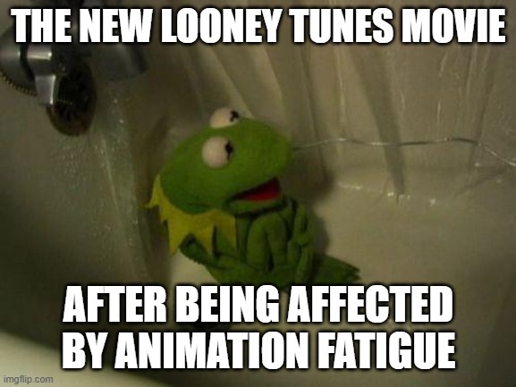 this is probably it the new looney tunes is gonna be hit by not just animation fatigue but reboot fatigue | THE NEW LOONEY TUNES MOVIE; AFTER BEING AFFECTED BY ANIMATION FATIGUE | image tagged in depressed kermit,prediction,looney tunes,memes | made w/ Imgflip meme maker