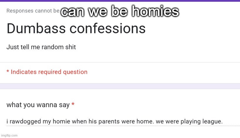 can we be homies | made w/ Imgflip meme maker