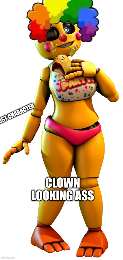 clowinest character | WORST CHARACTER; CLOWN LOOKING ASS | image tagged in love taste toy chica | made w/ Imgflip meme maker