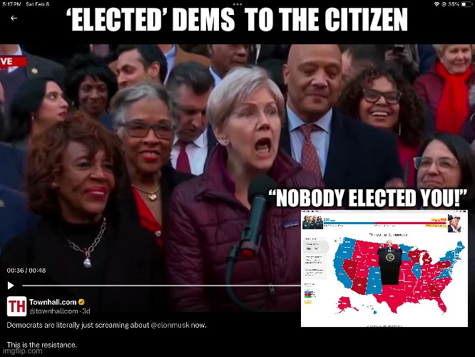 No Body Elected You! | ‘ELECTED’ DEMS  TO THE CITIZEN; “NOBODY ELECTED YOU!” | image tagged in democrats,american politics,elon musk | made w/ Imgflip meme maker