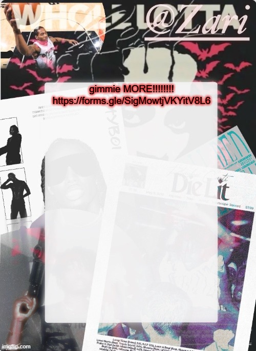zari.'s 10th announcement template (ty cinna) | gimmie MORE!!!!!!!!
https://forms.gle/SigMowtjVKYitV8L6 | image tagged in zari 's 10th announcement template ty cinna | made w/ Imgflip meme maker