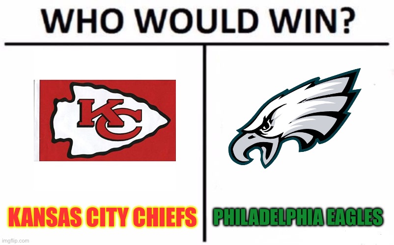 Whos winning Super Bowl 59? | KANSAS CITY CHIEFS; PHILADELPHIA EAGLES | image tagged in memes,who would win,nfl memes,kansas city chiefs,philadelphia eagles | made w/ Imgflip meme maker