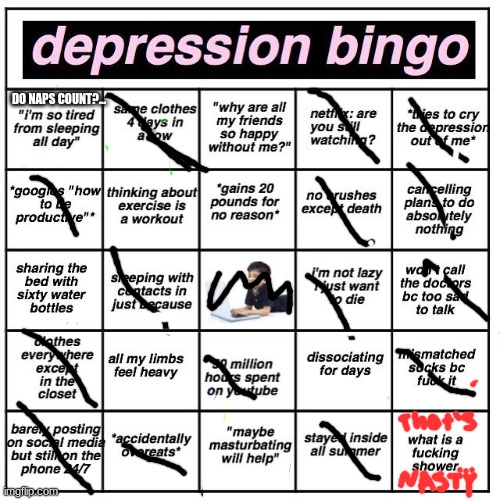 idk | DO NAPS COUNT?... | image tagged in depression bingo | made w/ Imgflip meme maker