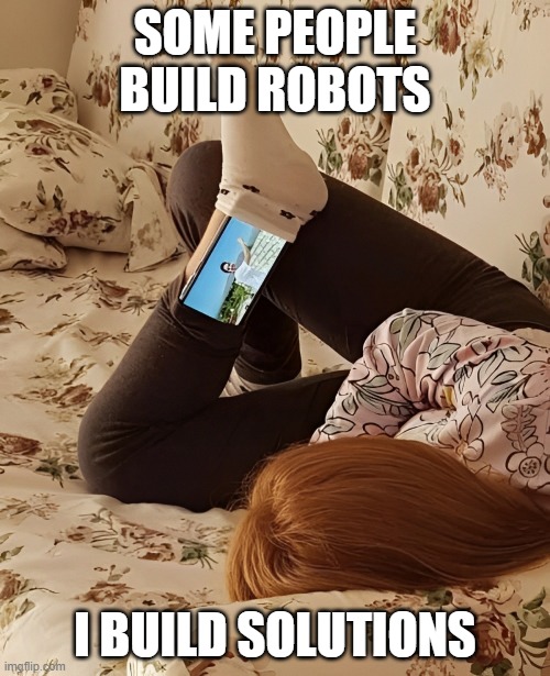 solutions | SOME PEOPLE BUILD ROBOTS; I BUILD SOLUTIONS | image tagged in memes | made w/ Imgflip meme maker