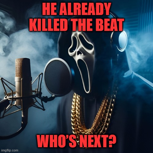 beat | HE ALREADY KILLED THE BEAT; WHO’S NEXT? | image tagged in memes | made w/ Imgflip meme maker