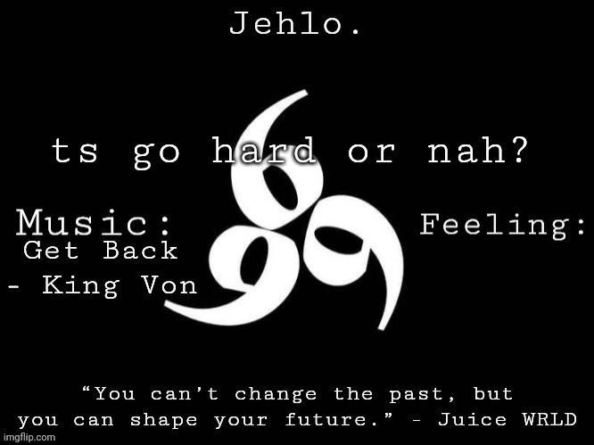 Jehlo Template. | ts go hard or nah? Get Back - King Von | image tagged in jehlo template | made w/ Imgflip meme maker