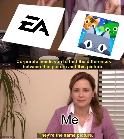 Pay to win situations | Me | image tagged in memes,they're the same picture,roblox,ea | made w/ Imgflip meme maker