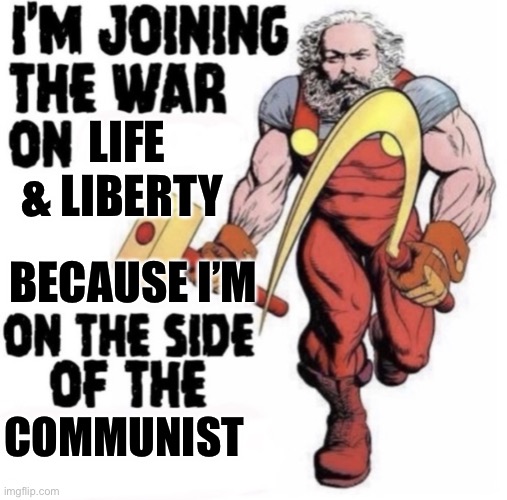 Commies hate their mommies and other fun facts. | LIFE & LIBERTY; BECAUSE I’M; COMMUNIST | made w/ Imgflip meme maker