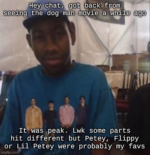 Weezer the Creator | Hey chat, got back from seeing the dog man movie a while ago; It was peak. Lwk some parts hit different but Petey, Flippy or Lil Petey were probably my favs | image tagged in weezer the creator | made w/ Imgflip meme maker