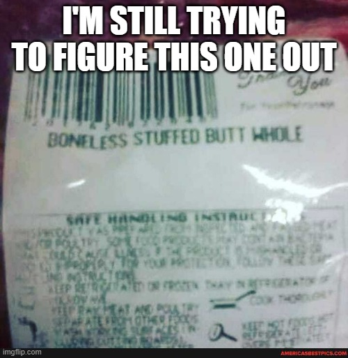 memes by Brad - HUMOR - meat package "boneless butt whole" | I'M STILL TRYING TO FIGURE THIS ONE OUT | image tagged in funny,fun,meat,play on words,funny signs,humor | made w/ Imgflip meme maker