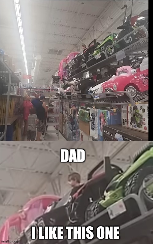 WHY ARE THOSE NOT ON THE FLOOR? | DAD; I LIKE THIS ONE | image tagged in memes,walmart,kids,toys | made w/ Imgflip meme maker