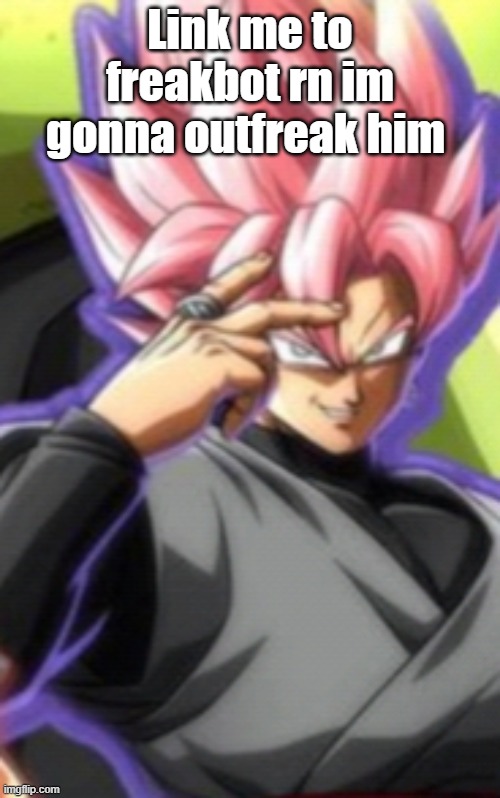 Smart goku black | Link me to freakbot rn im gonna outfreak him | image tagged in smart goku black | made w/ Imgflip meme maker