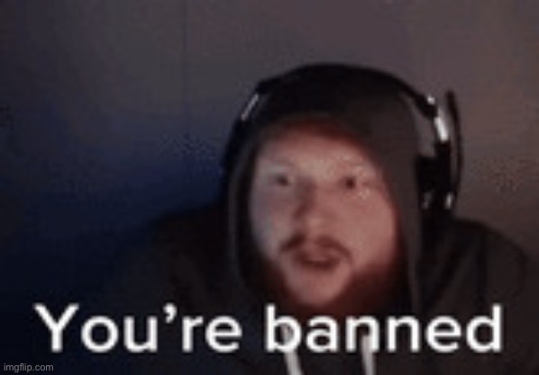 CaseOh You're banned | image tagged in caseoh you're banned | made w/ Imgflip meme maker