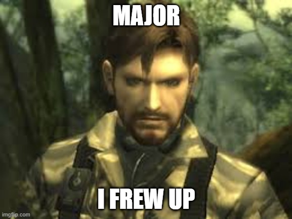 Snakes not havin a good day | MAJOR; I FREW UP | image tagged in metal gear solid | made w/ Imgflip meme maker