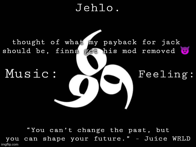 Jehlo Template. | thought of what my payback for jack should be, finna get his mod removed 😈 | image tagged in jehlo template | made w/ Imgflip meme maker