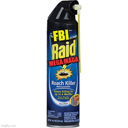 Raid Max Roach Killer | FBI MEGA MAGA | image tagged in raid max roach killer | made w/ Imgflip meme maker