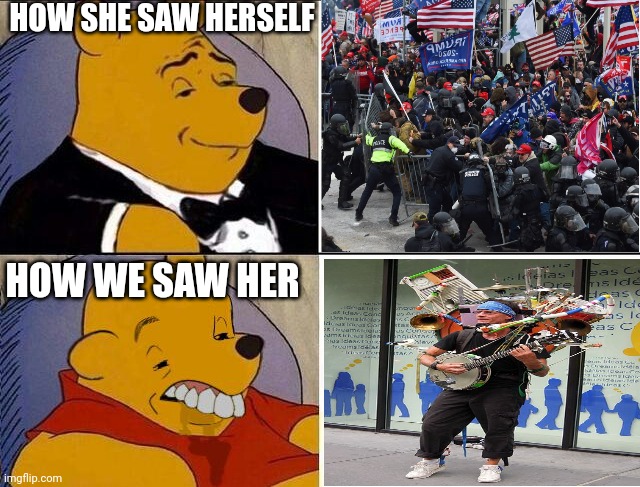 Tuxedo Winnie the Pooh grossed reverse | HOW WE SAW HER HOW SHE SAW HERSELF | image tagged in tuxedo winnie the pooh grossed reverse | made w/ Imgflip meme maker