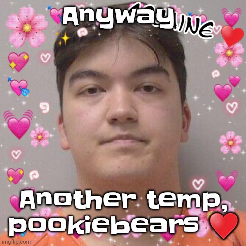 Larson | Anyway; Another temp, pookiebears ♥️ | image tagged in larson | made w/ Imgflip meme maker