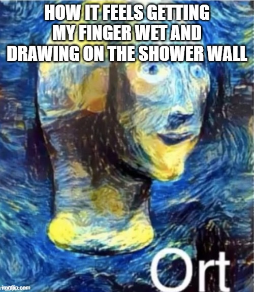 image title | HOW IT FEELS GETTING MY FINGER WET AND DRAWING ON THE SHOWER WALL | image tagged in meme man ort,stonks,ice cream | made w/ Imgflip meme maker