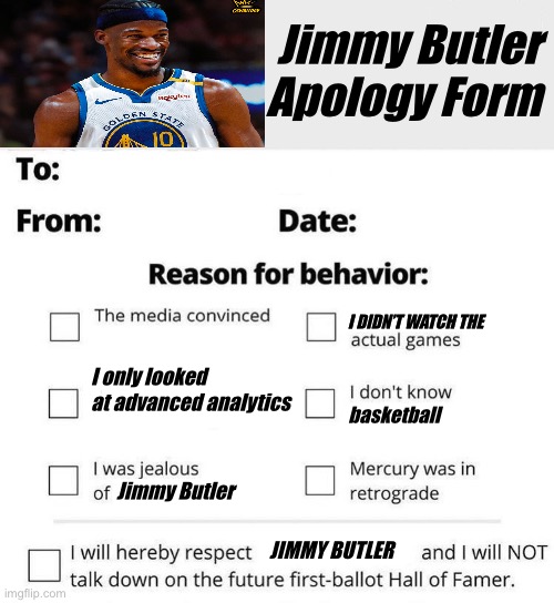 Apology Form | Jimmy Butler Apology Form; I DIDN’T WATCH THE; I only looked at advanced analytics; basketball; Jimmy Butler; JIMMY BUTLER | image tagged in apology form | made w/ Imgflip meme maker