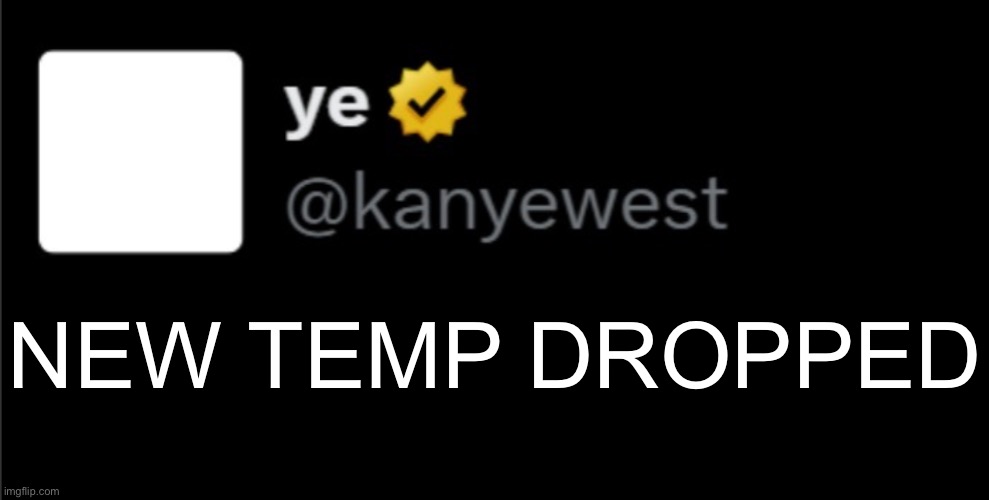 this is like an actual meme template and not one of my stupid announcement temps | NEW TEMP DROPPED | image tagged in kanye tweet blank | made w/ Imgflip meme maker