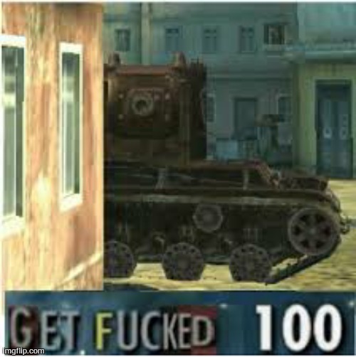 KV-2 GET FUCKED 100 | image tagged in kv-2 get fucked 100,memes,wotb | made w/ Imgflip meme maker