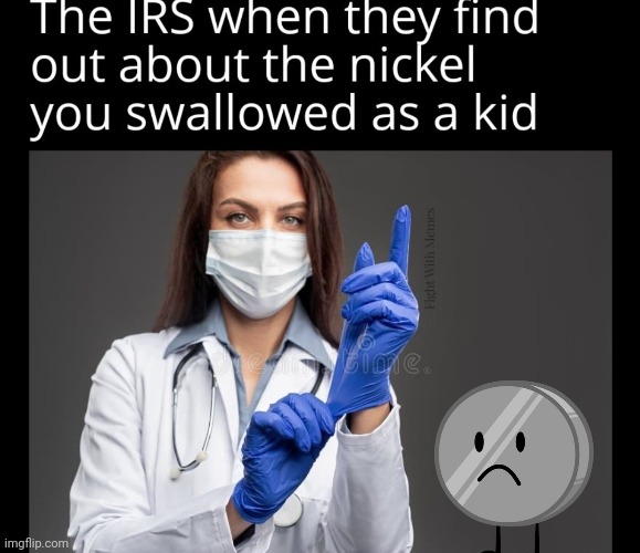 IRS wants that nickel | image tagged in irs,rubber ducks,gloves,booty | made w/ Imgflip meme maker