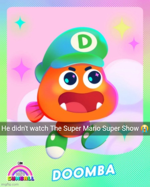 He didn't watch The Super Mario Super Show 😭 | made w/ Imgflip meme maker