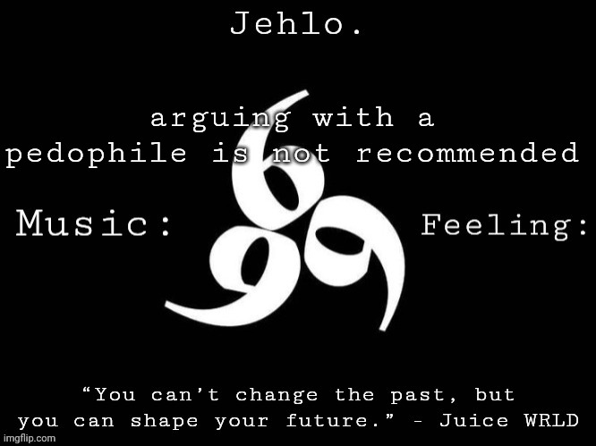 "but but but loli con isnt paedophilia if they're 294728 years old!!" tell that to the feds | arguing with a pedophile is not recommended | image tagged in jehlo template | made w/ Imgflip meme maker