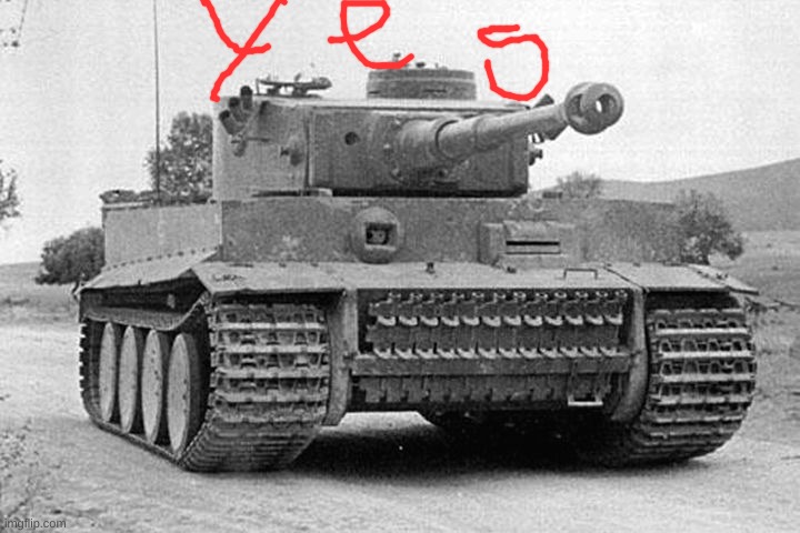 Tiger Tank | image tagged in tiger tank | made w/ Imgflip meme maker