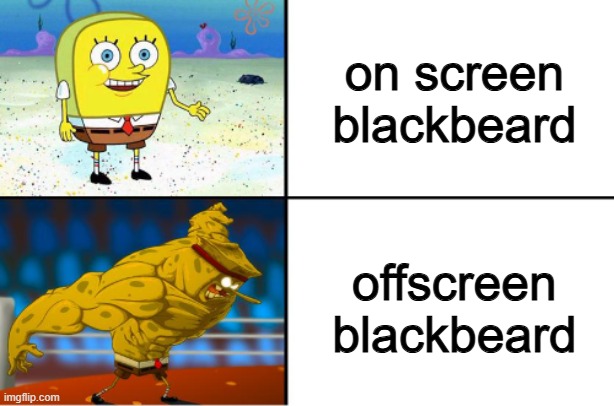 offscreen blackbeard = imu | on screen blackbeard; offscreen blackbeard | image tagged in weak vs strong spongebob,one piece | made w/ Imgflip meme maker