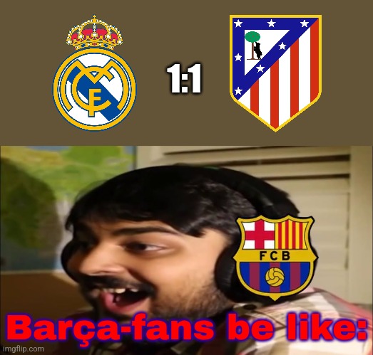 Real-Atleti 1:1 | perfect draw for Barça ahead of Sevilla game | 1:1; Barça-fans be like: | image tagged in mutahar laugh,real madrid,atletico,barcelona,laliga,sports | made w/ Imgflip meme maker