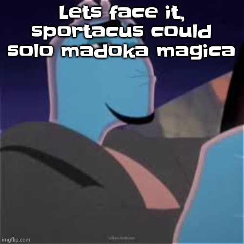 Idc if madoka is a Mary sue she's glazed too much | Lets face it, sportacus could solo madoka magica | image tagged in meh | made w/ Imgflip meme maker